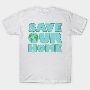 Save Our Home - Activism Appeal T-Shirt